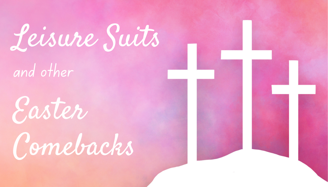 Leisure Suits and Other Easter Comebacks